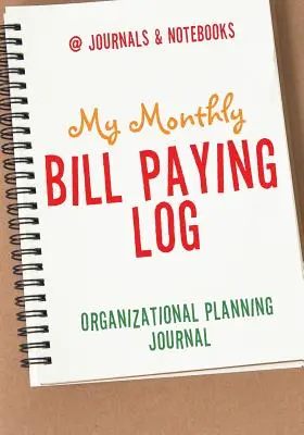 Mi diario mensual de pago de facturas Diario de planificación organizativa - My Monthly Bill Paying Log Organizational Planning Journal