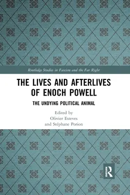 La vida y la posteridad de Enoch Powell: El animal político imperecedero - The Lives and Afterlives of Enoch Powell: The Undying Political Animal