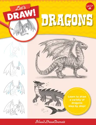 Dibujemos Dragones: ¡Aprende a Dibujar Dragones Paso a Paso! - Let's Draw Dragons: Learn to Draw a Variety of Dragons Step by Step!