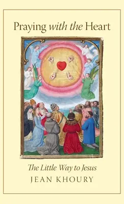 Rezar con el corazón: El pequeño camino hacia Jesús - Praying with the Heart: The Little Way to Jesus