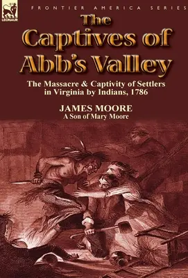 Los cautivos de Abb's Valley: la masacre y cautiverio de colonos en Virginia por los indios, 1786 - The Captives of Abb's Valley: the Massacre & Captivity of Settlers in Virginia by Indians, 1786