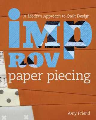 Improv Paper Piecing: Un enfoque moderno del diseño de colchas - Improv Paper Piecing: A Modern Approach to Quilt Design