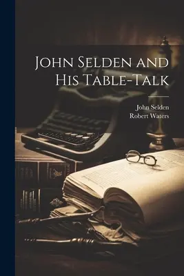 John Selden y su conversación de sobremesa - John Selden and His Table-Talk