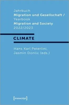 Jahrbuch Migration Und Gesellschaft / Anuario Migración y Sociedad 2022/2023: Focus: Climate - Jahrbuch Migration Und Gesellschaft / Yearbook Migration and Society 2022/2023: Focus: Climate