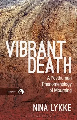 Muerte vibrante: Una fenomenología posthumana del duelo - Vibrant Death: A Posthuman Phenomenology of Mourning