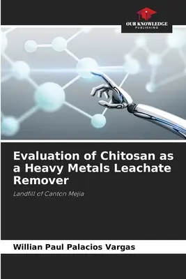 Evaluación del quitosano como eliminador de lixiviados de metales pesados - Evaluation of Chitosan as a Heavy Metals Leachate Remover