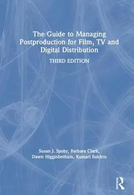 Guía de gestión de la postproducción para cine, televisión y distribución digital: Gestión del proceso - The Guide to Managing Postproduction for Film, TV, and Digital Distribution: Managing the Process