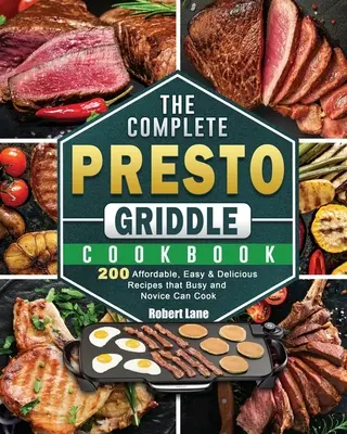 El libro completo de cocina a la plancha Presto: 200 Recetas Asequibles, Fáciles y Deliciosas que Pueden Cocinar Ocupados y Novatos - The Complete Presto Griddle Cookbook: 200 Affordable, Easy & Delicious Recipes that Busy and Novice Can Cook