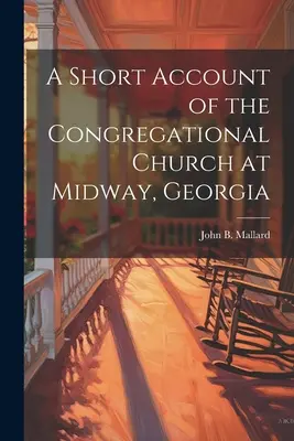 Breve historia de la Iglesia Congregacional de Midway, Georgia - A Short Account of the Congregational Church at Midway, Georgia