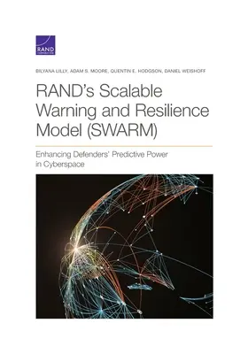 Modelo escalable de alerta y resistencia (Swarm) de Rand: Aumentar el poder de predicción de los defensores en el ciberespacio - Rand's Scalable Warning and Resilience Model (Swarm): Enhancing Defenders' Predictive Power in Cyberspace