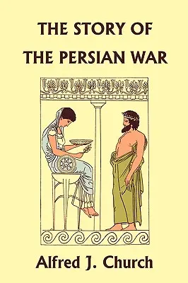 La historia de la guerra persa de Heródoto, edición ilustrada (Clásicos de ayer) - The Story of the Persian War from Herodotus, Illustrated Edition (Yesterday's Classics)