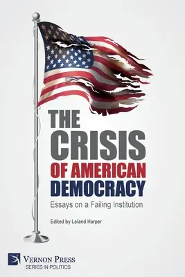 La crisis de la democracia estadounidense: Ensayos sobre una institución que fracasa - The Crisis of American Democracy: Essays on a Failing Institution