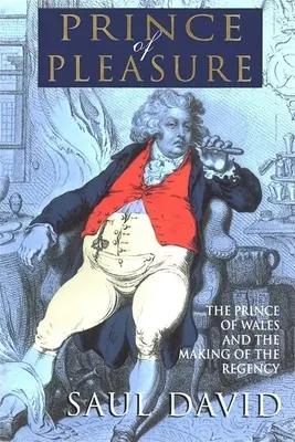 El príncipe del placer: El príncipe de Gales y la creación de la Regencia - The Prince of Pleasure: The Prince of Wales and the Making of the Regency