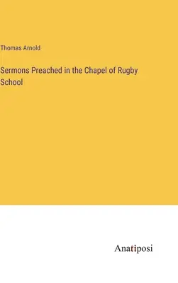Sermones predicados en la capilla del Rugby School - Sermons Preached in the Chapel of Rugby School