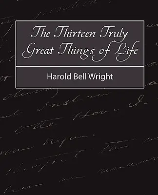 Las trece cosas verdaderamente grandes de la vida - Harold Bell Wright - The Thirteen Truly Great Things in Life - Harold Bell Wright