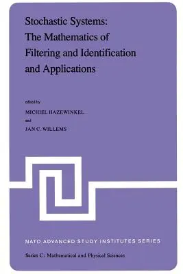 Sistemas estocásticos: The Mathematics of Filtering and Identification and Applications: Actas del Instituto de Estudios Avanzados de la OTAN celebrado en Les Arc - Stochastic Systems: The Mathematics of Filtering and Identification and Applications: Proceedings of the NATO Advanced Study Institute Held at Les Arc