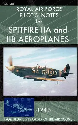 Notas de Piloto de la Royal Air Force para aviones Spitfire IIA y IIB - Royal Air Force Pilot's Notes for Spitfire IIA and IIB Aeroplanes