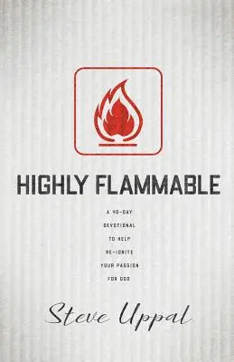 Altamente inflamable: Un devocionario de 40 días que te ayudará a reavivar tu pasión - Highly Flammable: A 40-day devotional to help re-ignite your passion