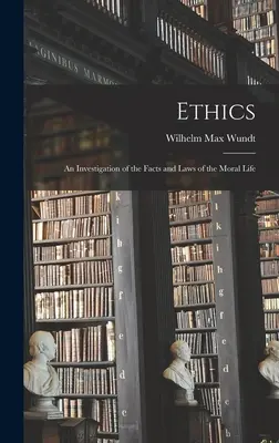 Ética: Una investigación de los hechos y las leyes de la vida moral - Ethics: An Investigation of the Facts and Laws of the Moral Life