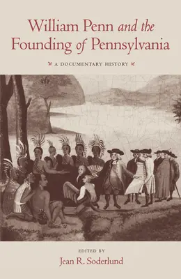 William Penn y la fundación de Pensilvania, 1680-1684: Una historia documental - William Penn and the Founding of Pennsylvania, 1680-1684: A Documentary History