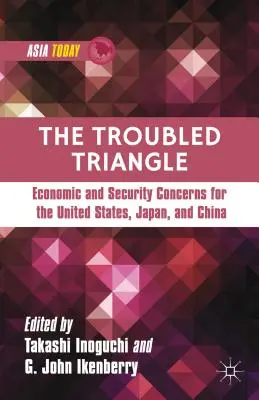 El triángulo problemático: Preocupaciones económicas y de seguridad de Estados Unidos, Japón y China - The Troubled Triangle: Economic and Security Concerns for the United States, Japan, and China