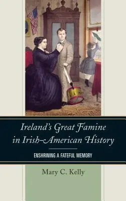 La Gran Hambruna de Irlanda en la historia irlandesa-estadounidense: La consagración de un fatídico recuerdo - Ireland's Great Famine in Irish-American History: Enshrining a Fateful Memory