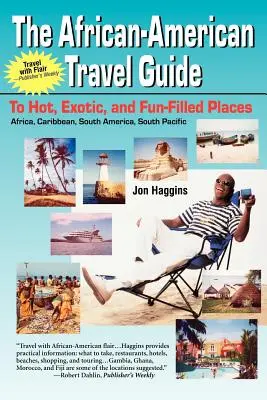 The African-American Travel Guide: To Hot, Exotic, and Fun-Filled Places (Guía de viajes afroamericanos a lugares calientes, exóticos y llenos de diversión) - The African-American Travel Guide: To Hot, Exotic, and Fun-Filled Places