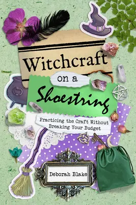 Brujería con poco dinero: Practicar la brujería sin salirse del presupuesto - Witchcraft on a Shoestring: Practicing the Craft Without Breaking Your Budget