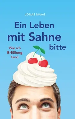 Una vida con Sahne bitte: Cómo aprendí a vivir - Ein Leben mit Sahne bitte: Wie ich Erfllung fand