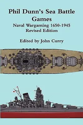 Sea Battle Games Naval Wargaming 1650-1945 de Phil Dunn - Phil Dunn's Sea Battle Games Naval Wargaming 1650-1945