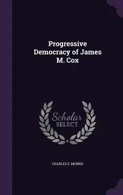 La democracia progresista de James M. Cox - Progressive Democracy of James M. Cox