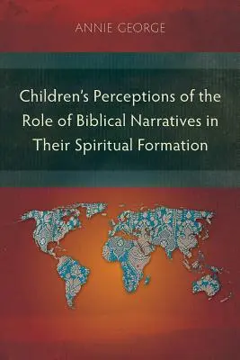 Percepción de los niños sobre el papel de las narraciones bíblicas en su formación espiritual - Children's Perceptions of the Role of Biblical Narratives in Their Spiritual Formation
