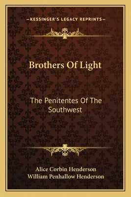 Hermanos de Luz: Los Penitentes Del Suroeste - Brothers Of Light: The Penitentes Of The Southwest