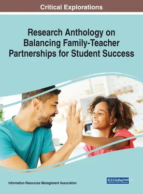 Antología de la investigación sobre el equilibrio de las asociaciones entre familias y profesores para el éxito de los estudiantes - Research Anthology on Balancing Family-Teacher Partnerships for Student Success