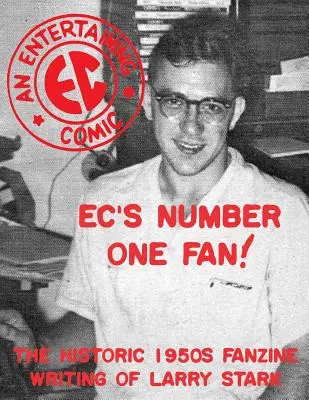 El fan número uno de EC: el histórico fanzine de los años 50 escrito por Larry Stark - EC's Number One Fan: The Historic 1950s Fanzine Writing of Larry Stark