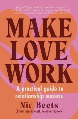 Haz que el amor funcione: Guía práctica para el éxito en las relaciones - Make Love Work: A Practical Guide to Relationship Success