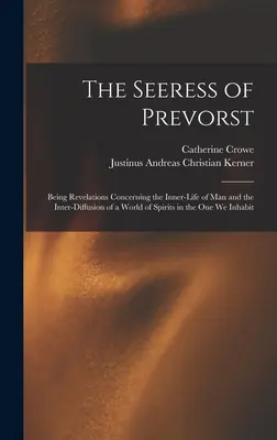 La vidente de Prevorst: Revelaciones sobre la vida interior del hombre y la interdifusión de un mundo de espíritus en el que habitamos. - The Seeress of Prevorst: Being Revelations Concerning the Inner-Life of Man and the Inter-Diffusion of a World of Spirits in the One We Inhabit