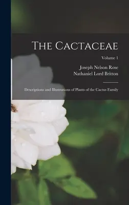 The Cactaceae: Descripciones e ilustraciones de plantas de la familia de los cactus; Volumen 1 - The Cactaceae: Descriptions and Illustrations of Plants of the Cactus Family; Volume 1