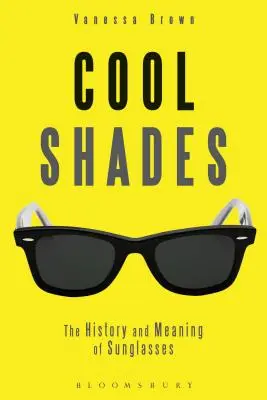 Cool Shades: Historia y significado de las gafas de sol - Cool Shades: The History and Meaning of Sunglasses