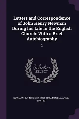 Cartas y correspondencia de John Henry Newman durante su vida en la Iglesia inglesa: Con una breve autobiografía: 2 - Letters and Correspondence of John Henry Newman During his Life in the English Church: With a Brief Autobiography: 2