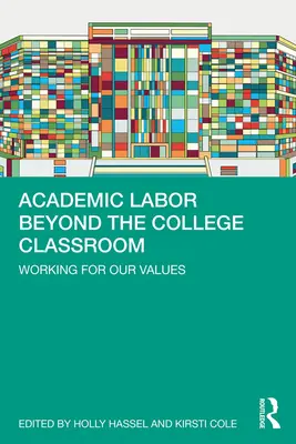 El trabajo académico más allá del aula universitaria: Trabajar por nuestros valores - Academic Labor Beyond the College Classroom: Working for Our Values