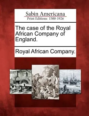 El caso de la Royal African Company de Inglaterra. - The Case of the Royal African Company of England.