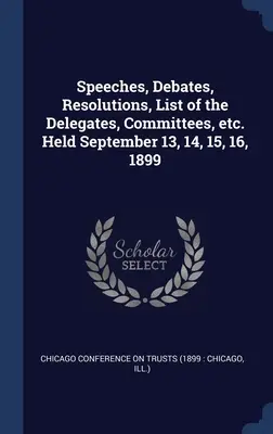 Discursos, debates, resoluciones, lista de delegados, comisiones, etc. Celebrado los días 13, 14, 15 y 16 de septiembre de 1899 - Speeches, Debates, Resolutions, List of the Delegates, Committees, etc. Held September 13, 14, 15, 16, 1899