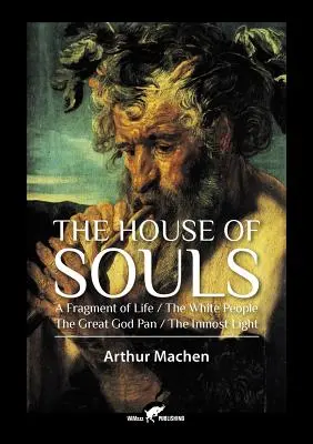 La Casa de las Almas: Un fragmento de vida / El pueblo blanco / El gran dios Pan / La luz interior - The House of Souls: A Fragment of Life / The White People / The Great God Pan / The Inmost Light