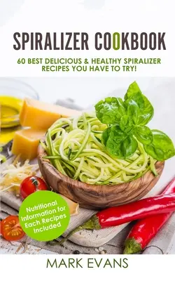 Spiralizer Cookbook: 60 Mejores Recetas Deliciosas y Saludables con Spiralizer ¡Que Tienes Que Probar! (Spiralizer Cookbook Series) (Volumen 1) - Spiralizer Cookbook: 60 Best Delicious & Healthy Spiralizer Recipes You Have to Try! (Spiralizer Cookbook Series) (Volume 1)