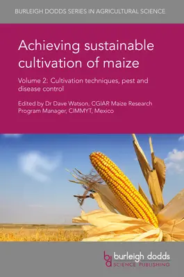 Lograr el cultivo sostenible del maíz Volumen 2: Técnicas de cultivo, control de plagas y enfermedades - Achieving Sustainable Cultivation of Maize Volume 2: Cultivation Techniques, Pest and Disease Control