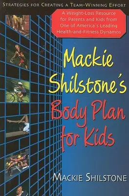 El plan corporal de MacKie Shilstone para niños: estrategias para crear un equipo ganador - MacKie Shilstone's Body Plan for Kids: Strategies for Creating a Team-Winning Effort