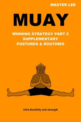 Muay: Estrategia Ganadora Parte 2 - Posturas y Rutinas Suplementarias - Muay: Winning Strategy Part 2 - Supplementary Postures & Routines