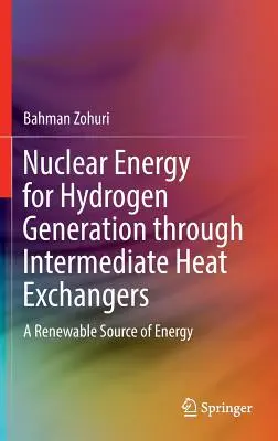 Energía nuclear para la generación de hidrógeno mediante intercambiadores de calor intermedios: Una fuente de energía renovable - Nuclear Energy for Hydrogen Generation Through Intermediate Heat Exchangers: A Renewable Source of Energy