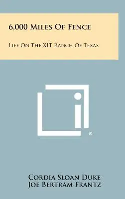 6.000 millas de valla: La vida en el rancho XIT de Texas - 6,000 Miles Of Fence: Life On The XIT Ranch Of Texas